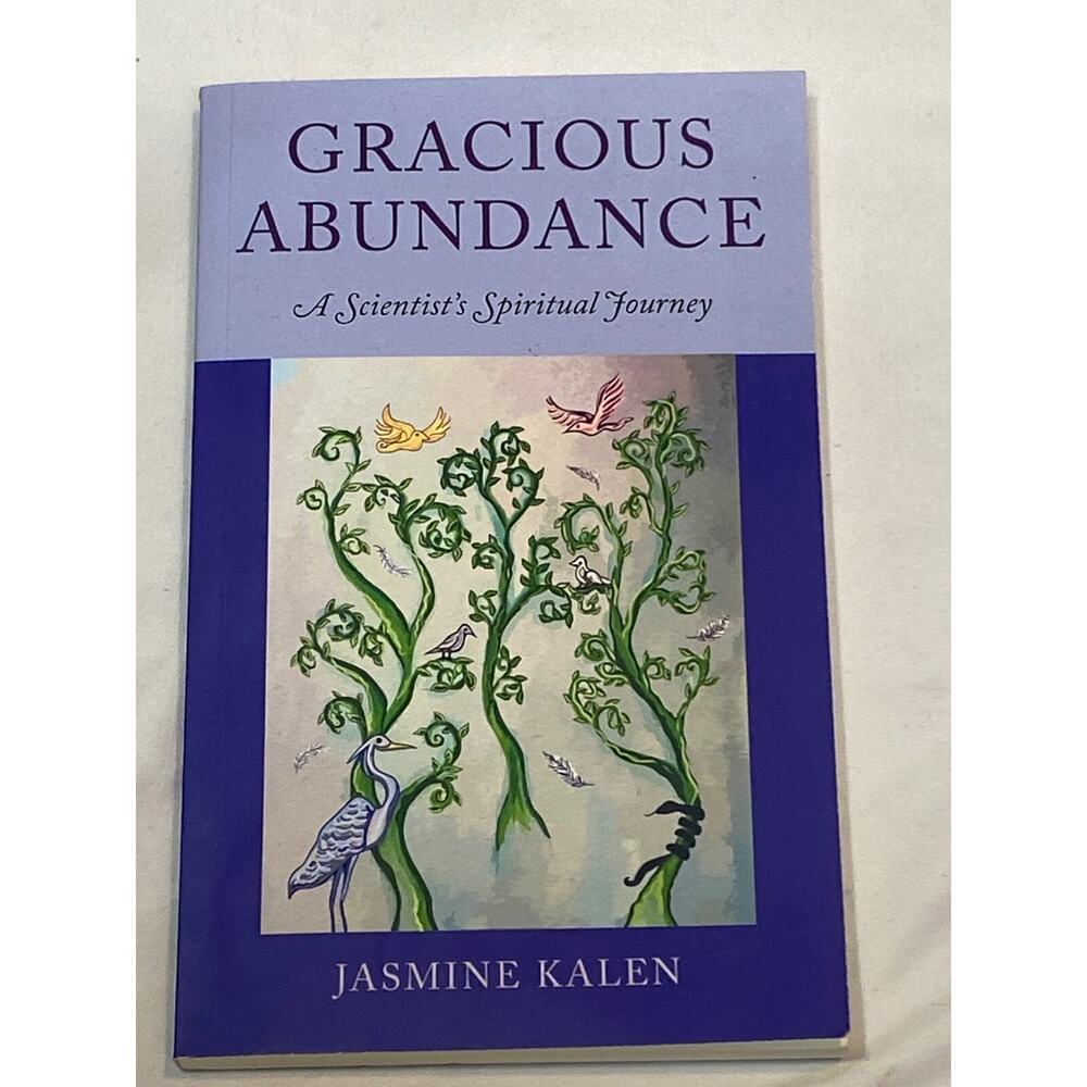 Gracious Abundance: A Scientist's Spiritual Journey by Jasmine Kalen